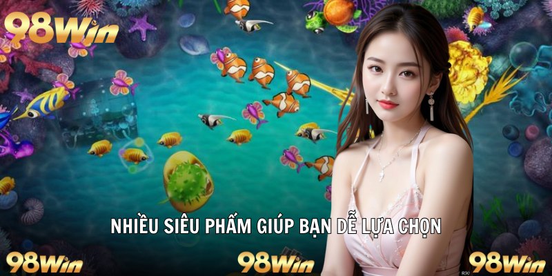 SẢNH JILI BẮN CÁ – THẾ GIỚI GIẢI TRÍ ĐỈNH CAO TẠI 98WIN 6 Nhiều siêu phẩm giúp bạn dễ lựa chọn